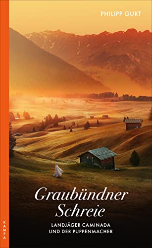 Graubündner Schreie (ehemals: Der Puppenmacher): Landjäger Caminada und der Puppenmacher: Ein Fall für Landjäger Caminada. (früherer Titel: Der Puppenmacher)