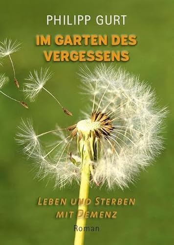 IM GARTEN DES VERGESSENS: Leben und Sterben mit Demenz