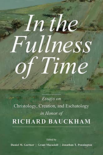 In the Fullness of Time: Essays on Christology, Creation, and Eschatology in Honor of Richard Bauckham von Wm. B. Eerdmans Publishing Co.