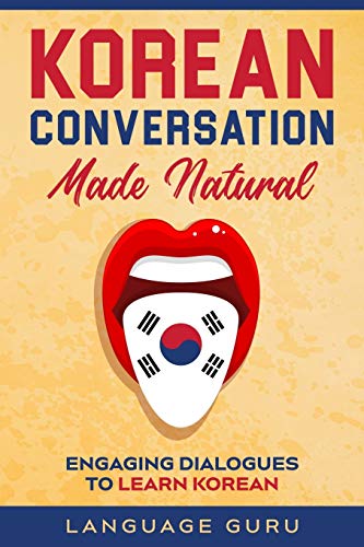 Korean Conversation Made Natural: Engaging Dialogues to Learn Korean von Language Guru