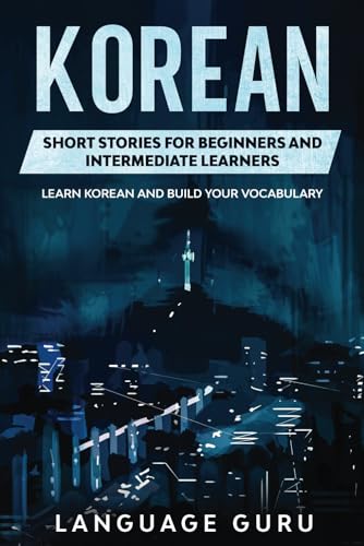 Korean Short Stories for Beginners and Intermediate Learners: Learn Korean and Build Your Vocabulary Korean Short Stories for Beginners and Intermediate Learners: Learn Korean and Build Your Vocabulary von Language Mastery Publishing