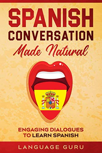 Spanish Conversation Made Natural: Engaging Dialogues to Learn Spanish von Language Guru