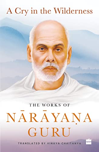 A Cry in the Wilderness: The Works of Narayana Guru