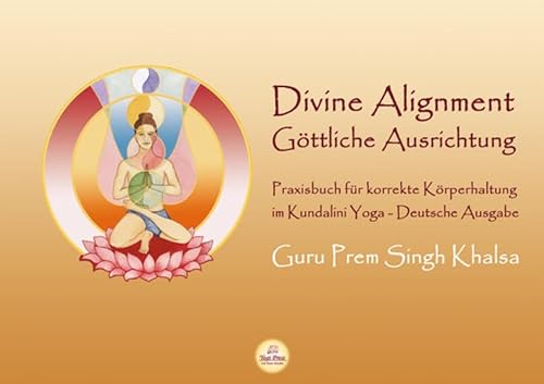 Divine Alignment - Göttliche Ausrichtung: Praxisbuch für korrekte Körperhaltung im Kundalini Yoga.Göttliche Ausrichtung, von Guru Prem Singh Khalsa. ... von Bettina Sat Hari Kaur Stülpnagel. von Yogi Press Sat Nam Media