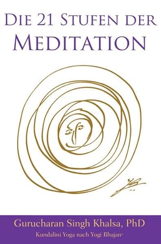 Die 21 Stufen der Meditation: Deutsche Ausgabe, Kundalini Yoga nach Yogi Bhajan