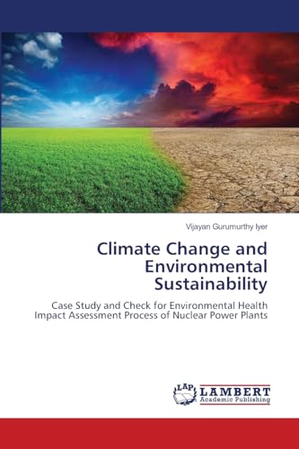 Climate Change and Environmental Sustainability: Case Study and Check for Environmental Health Impact Assessment Process of Nuclear Power Plants von LAP LAMBERT Academic Publishing