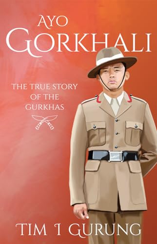 Ayo Gorkhali: The True Story of the Gurkhas von Blacksmith Books
