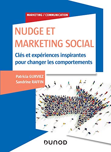 Nudge et Marketing Social - Labellisation FNEGE - 2020 - Prix DCF du Livre - 2020: Clés et expériences inspirantes pour changer les comportements Nudge et Marketing Social - Labellisation FNEGE - 2020 - Prix DCF du Livre - 2020: Clés et expériences inspirantes pour changer les comportements