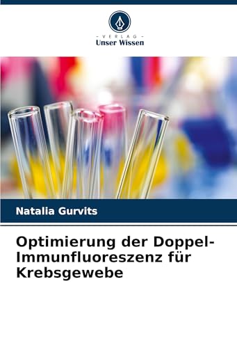 Optimierung der Doppel-Immunfluoreszenz für Krebsgewebe von Verlag Unser Wissen