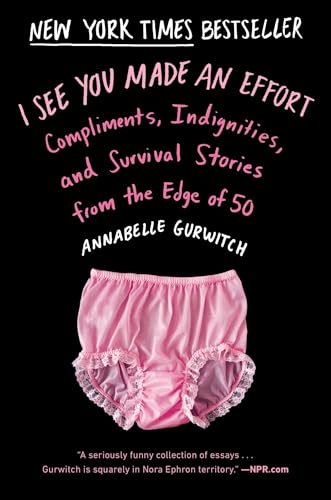 I See You Made an Effort: Compliments, Indignities, and Survival Stories from the Edge of 50 von Plume