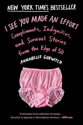 I See You Made an Effort: Compliments, Indignities, and Survival Stories from the Edge of 50 von Plume