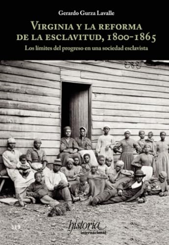 Virginia y la reforma de la esclavitud, 1800-1865: Los límites del progreso en una sociedad esclavista von Instituto Mora