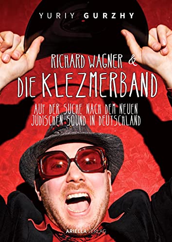 Richard Wagner und die Klezmerband. Auf der Suche nach dem neuen, jüdischen Sound in Deutschland. Richard Wagner und die Klezmerband. Auf der Suche nach dem neuen, jüdischen Sound in Deutschland.