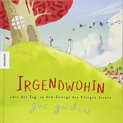 Irgendwohin oder der Tag, an dem George das Fliegen lernte: Ein wunderschön gestaltetes Bilderbuch über die Freundschaft, das Reisen und das Entdecken Irgendwohin oder der Tag, an dem George das Fliegen lernte: Ein wunderschön gestaltetes Bilderbuch über die Freundschaft, das Reisen und das Entdecken