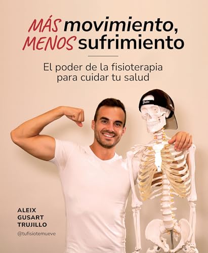 Más movimiento, menos sufrimiento: El poder de la fisioterapia para cuidar tu salud (Bienestar, estilo de vida, salud) von Lunwerg Editores