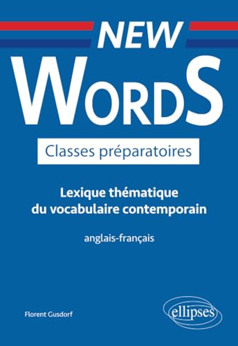 New Words Classes préparatoires. Lexique thématique du vocabulaire contemporain anglais-français New Words Classes préparatoires. Lexique thématique du vocabulaire contemporain anglais-français