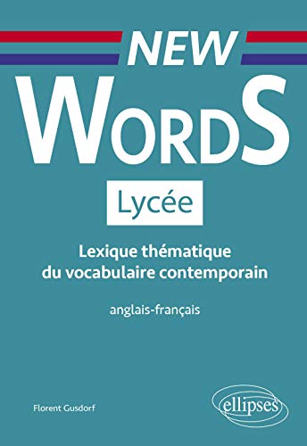 New Words Lycée. Lexique thématique du vocabulaire contemporain anglais-français (Conforme aux nouveaux programmes) von ELLIPSES