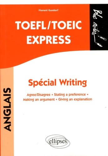TOEFL/TOEIC Express. Spécial Writing. Agree/disagree - Stating a preference - Making an argument - Giving an explanation (Bloc-notes) von ELLIPSES