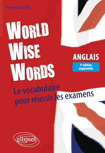 World Wise Words: Le vocabulaire pour réussir les examens en anglais von Ellipses