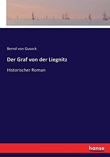 Der Graf von der Liegnitz: Historischer Roman von Hansebooks