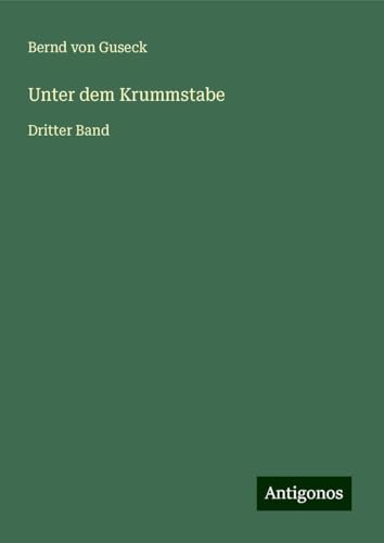 Unter dem Krummstabe: Dritter Band von Antigonos Verlag