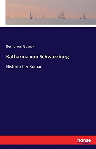 Katharina von Schwarzburg: Historischer Roman