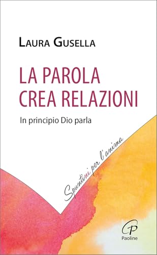 La Parola crea relazioni. In principio Dio parla (Spuntini per l'anima) von Paoline Editoriale Libri