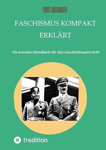 FASCHISMUS kompakt erklärt: Ein konzises Handbuch für den Geschichtsunterricht