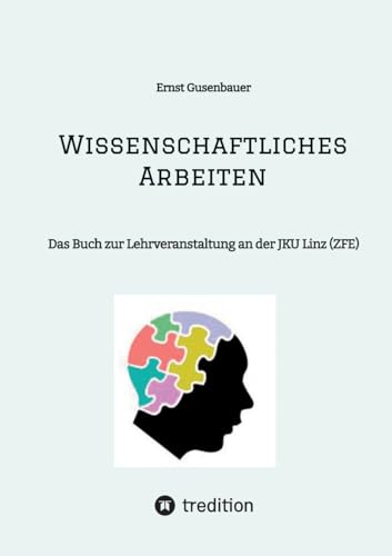 Wissenschaftliches Arbeiten: Das Buch zur Lehrveranstaltung an der JKU Linz (ZFE) von tredition