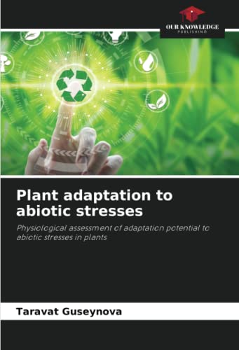 Plant adaptation to abiotic stresses: Physiological assessment of adaptation potential to abiotic stresses in plants