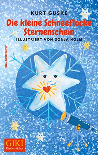 Die kleine Schneeflocke Sternenschein: Nicht nur eine Weihnachtsgeschichte (GIKI: Gill-Kinderbücher) von Gill-Verlag