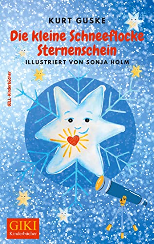 Die kleine Schneeflocke Sternenschein: Nicht nur eine Weihnachtsgeschichte (GIKI: Gill-Kinderbücher)