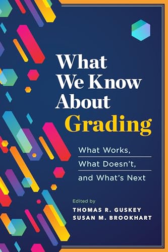 What We Know about Grading: What Works, What Doesn't, and What's Next