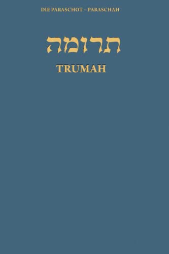 Die Paraschot – Paraschah Trumah: Die Paraschah in Übersetzung und Transliteration von Independently published