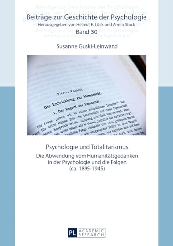 Psychologie und Totalitarismus: Die Abwendung vom Humanitätsgedanken in der Psychologie und die Folgen (ca. 1895–1945) (Beiträge zur Geschichte der Psychologie, Band 30) von Peter Lang Gmbh, Internationaler Verlag Der Wissenschaften