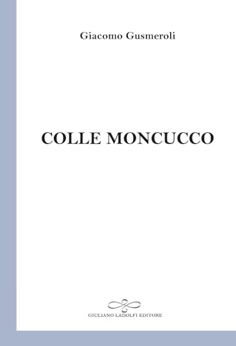 Colle Moncucco (Perle. Poesia) von Giuliano Ladolfi Editore