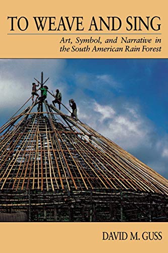 To Weave and Sing: Art, Symbol, and Narrative in the South American Rainforest von University of California Press