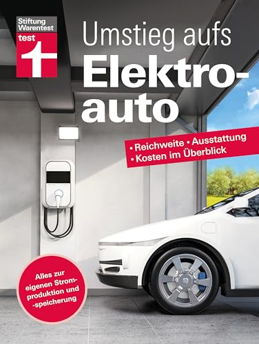 Umstieg aufs Elektroauto - Ihr Ratgeber rund um das E-Auto: Reichweite, Ausstattung, Kosten im Überblick | Alles zur eigenen Stromproduktion und -speicherung Umstieg aufs Elektroauto - Ihr Ratgeber rund um das E-Auto: Reichweite, Ausstattung, Kosten im Überblick | Alles zur eigenen Stromproduktion und -speicherung von Stiftung Warentest