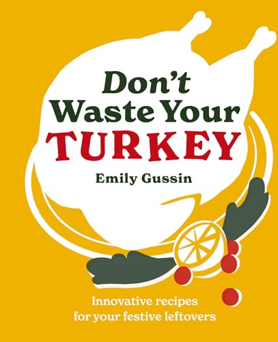 Don't Waste Your Turkey: Innovative Recipes for Your Festive Leftovers von Murdoch Books