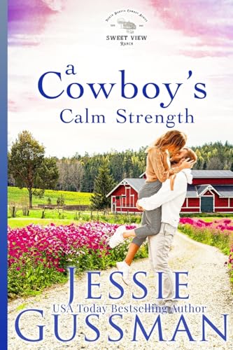 A Cowboy's Calm Strength (Sweet View Ranch, Band 6) von Jessie Gussman
