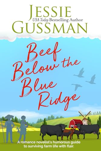 Beef Below the Blue Ridge: A romance novelist writes about raising cows, kids and chaos on the family farm. (Stories from Jessie Gussman's newsletter) von Independently published