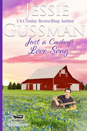 Just a Cowboy's Love Song (Flyboys of Sweet Briar Ranch in North Dakota, Band 10)