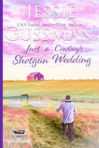 Just a Cowboy's Shotgun Wedding (Sweet Western Christian Romance Book 7) (Flyboys of Sweet Briar Ranch in North Dakota)