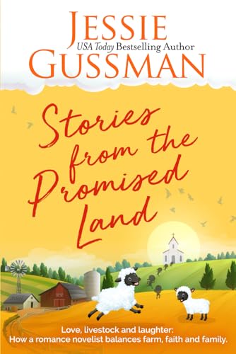 Stories from the Promised Land Paperback: A romance novelist talks about raising cows, kids and chaos on the family farm. (Stories from Jessie Gussman's newsletter)
