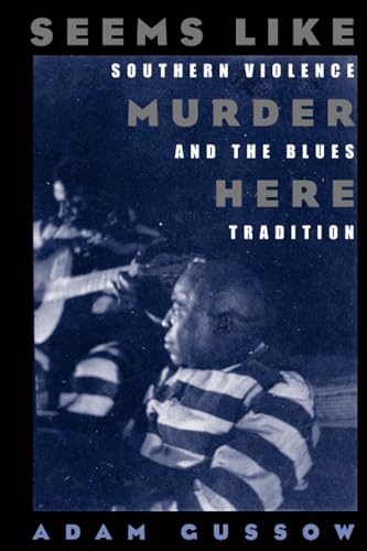 Seems Like Murder Here: Southern Violence and the Blues Tradition von University of Chicago Press