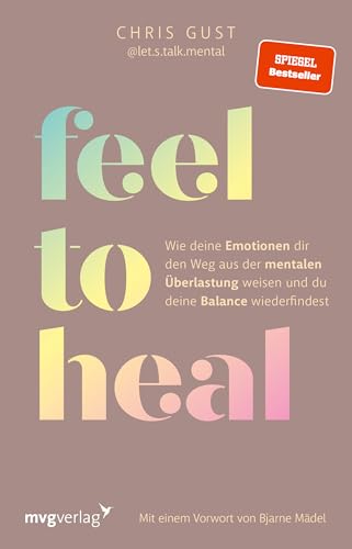 Feel to Heal: Wie deine Emotionen dir den Weg aus der mentalen Überlastung weisen und du deine Balance wiederfindest | Mental Health mit @let.s.talk.mental, SPIEGEL-Bestseller von MVG Moderne Vlgs. Ges.