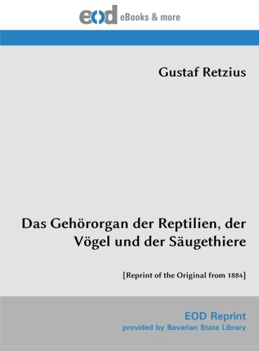 Das Gehörorgan der Reptilien, der Vögel und der Säugethiere: [Reprint of the Original from 1884]