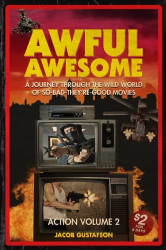 Awful Awesome Action Volume 2: A Journey Through The Wild World of So Bad They're Good Movies von Independently published