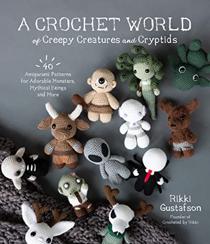 A Crochet World of Creepy Creatures and Cryptids: 40 Amigurumi Patterns for Adorable Monsters, Mythical Beings and More von MacMillan (US)