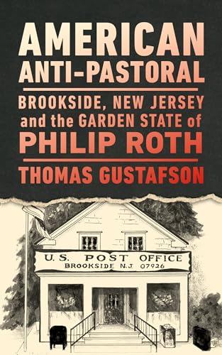 American Anti-pastoral: Brookside, New Jersey and the Garden State of Philip Roth (Ceres: Rutgers Studies in History) von Rutgers University Press